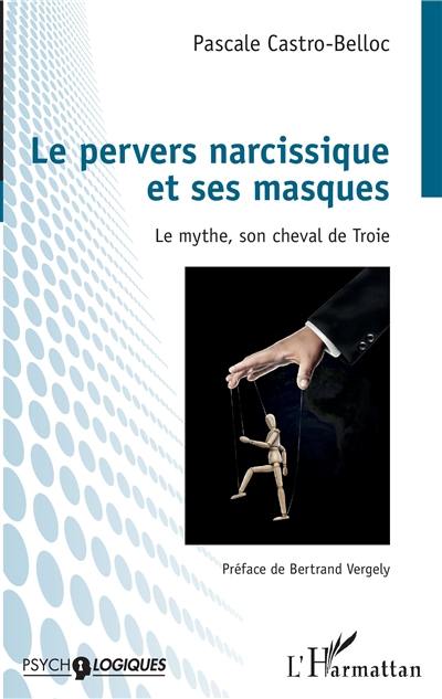 Le pervers narcissique et ses masques : le mythe, son cheval de Troie