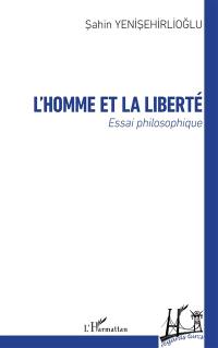 L'homme et la liberté : essai philosophique