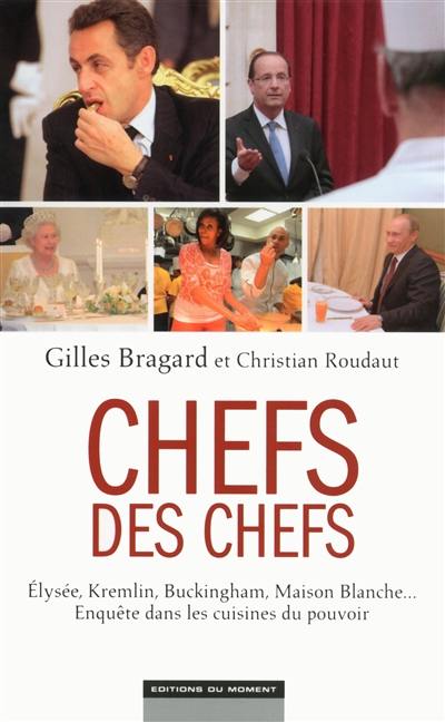 Chefs des chefs : Elysée, Kremlin, Buckingham, Maison-Blanche... : enquête dans les cuisines du pouvoir