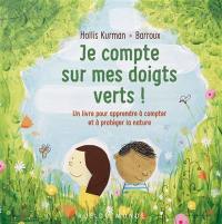 Je compte sur mes doigts verts ! : un livre pour apprendre à compter et à protéger la nature