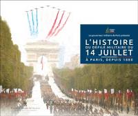 L'histoire du défilé militaire du 14 juillet : à Paris, depuis 1880