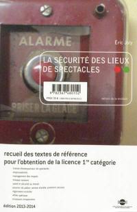 La sécurité des lieux de spectacles : recueil des textes de référence pour l'obtention de la licence 1re catégorie