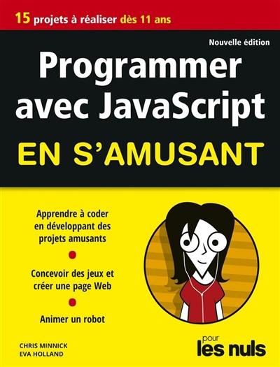 Programmer avec JavaScript en s'amusant : 15 projets à réaliser dès 11 ans