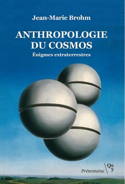 Anthropologie du cosmos : énigmes extraterrestres