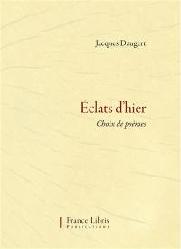 Eclats d'hier. Vol. 1. Choix de poèmes