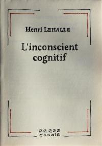 L'inconscient cognitif ou Comment se construisent les structures de la pensée naturelle