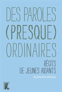 Des paroles (presque) ordinaires : récits de jeunes aidants