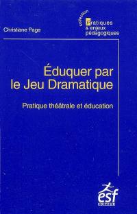 Eduquer par le jeu dramatique : pratique théâtrale et éducation