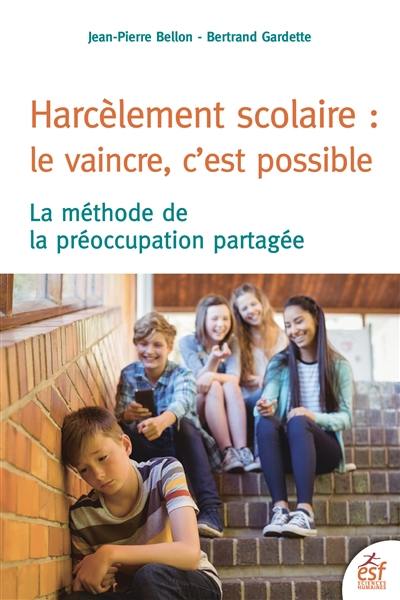 Harcèlement scolaire : le vaincre, c'est possible : la méthode de la préoccupation partagée