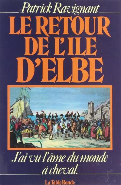 Le Retour de l'île d'Elbe : j'ai vu l'âme du monde à cheval