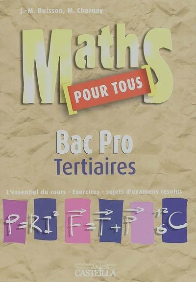 Maths pour tous, bac pro tertiaires : l'essentiel du cours, exercices, sujets d'examens résolus