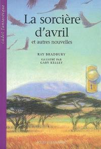 La sorcière d'avril : et autres nouvelles