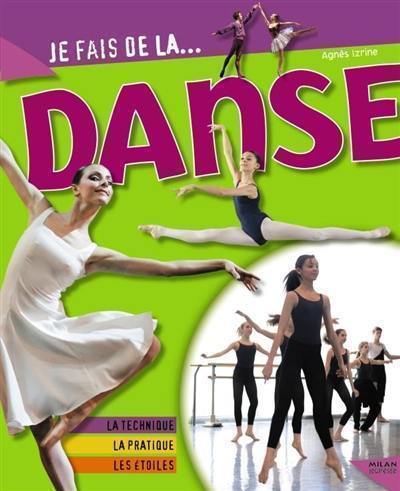 Je fais de la danse : la technique, la pratique, les étoiles