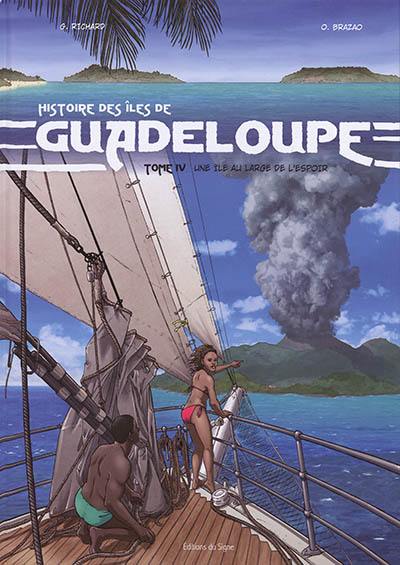 Histoire des îles de Guadeloupe. Vol. 4. Une île au large de l'espoir