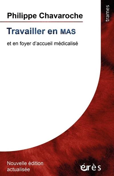 Travailler en MAS : et en foyer d'accueil médicalisé