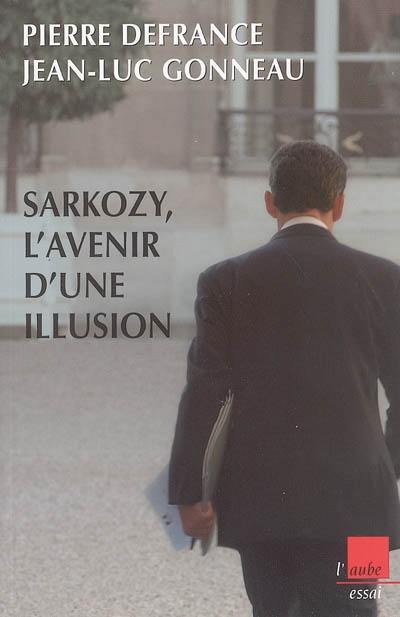 Sarkozy, l'avenir d'une illusion