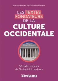 Les textes fondateurs de la culture occidentale : 50 textes majeurs de l'Antiquité à nos jours