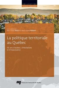 La politique territoriale au Québec : 50 ans d'audace, d'hésitations et d'impuissance