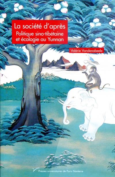 La société d'après : politique sino-tibétaine et écologie au Yunnan