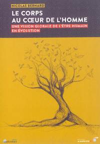 Le corps au coeur de l'homme : une vision globale de l'être humain en évolution