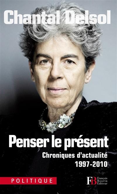 Penser le présent : chroniques d'actualité, 1997-2010