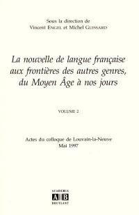 La nouvelle de langue française aux frontières des autres genres, du Moyen Age à nos jours. Vol. 2. Actes du colloque de Louvain-la-Neuve, mai 1997