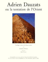 Adrien Dauzats ou la Tentation de l'Orient : catalogue raisonné de l'oeuvre peint