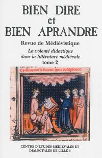 Bien dire et bien aprandre, n° 30. La volonté didactique dans la littérature médiévale, tome 2 : actes des journées d'études des 8, 9, 10 décembre 2011