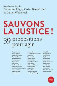 Sauvons la justice ! : 39 propositions pour agir