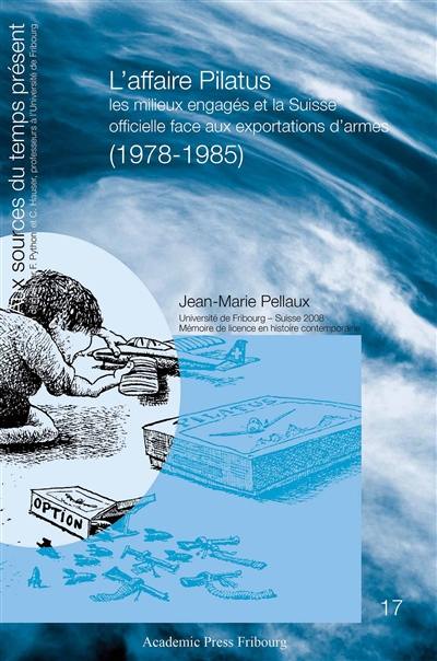 L'affaire Pilatus : les milieux engagés et la Suisse officielle face aux exportations d'armes (1978-1985)