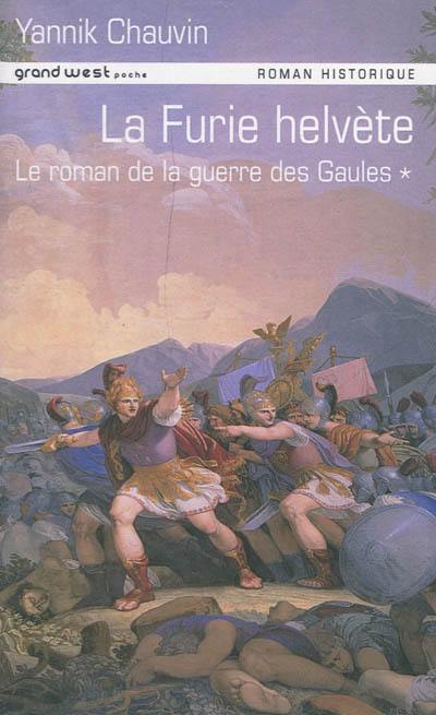 Le roman de la guerre des Gaules. Vol. 1. La furie helvète