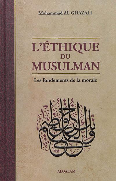 L'éthique du musulman : les fondements de la morale