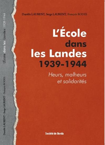 L'école dans les Lande, 1939-1944 : heurs, malheurs et solidarités