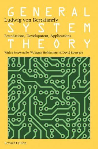 Ludwig Von Bertalanffy General System Theory : Foundations Development Applications