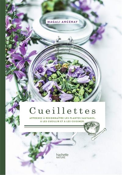 Cueillettes : apprenez à reconnaître les plantes sauvages, à les cueillir et à les cuisiner