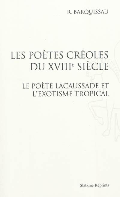 Les poètes créoles du XVIIIe siècle. Le poète Lacaussade et l'exotisme tropical