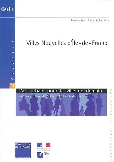 Villes nouvelles d'Ile-de-France : l'art urbain pour la ville de demain ou La prise en compte de l'éthique professionnelle du cadre de vie : des conférences à l'Académie d'Architecture