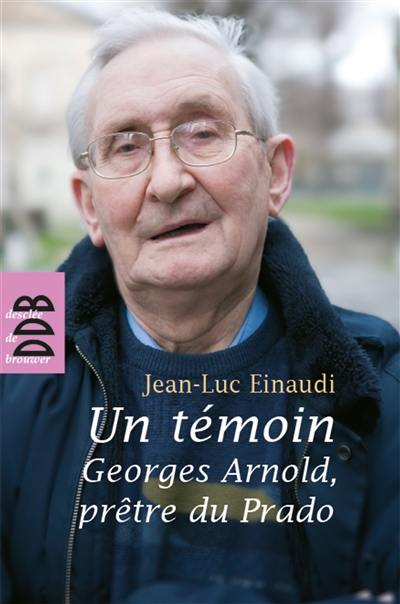 Un témoin : Georges Arnold, prêtre du Prado