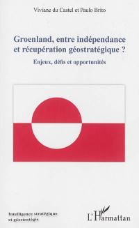 Groenland, entre indépendance et récupération géostratégique ? : enjeux, défis et opportunités