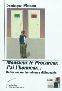 Monsieur le Procureur, j'ai l'honneur... : réflexion sur les mineurs délinquants : étude