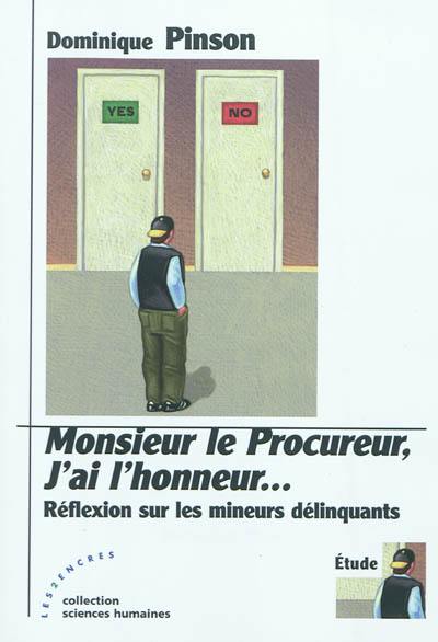 Monsieur le Procureur, j'ai l'honneur... : réflexion sur les mineurs délinquants : étude