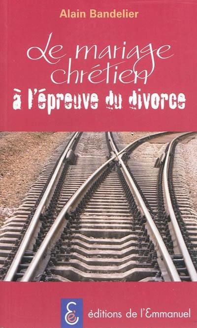 Le mariage chrétien à l'épreuve du divorce