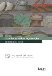 Grandes et petites mythologies. Vol. 3. Les noms et les choses