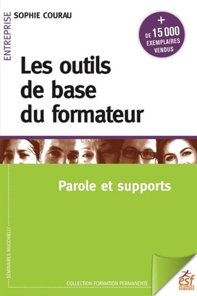 Les outils de base du formateur. Vol. 1. Parole et supports