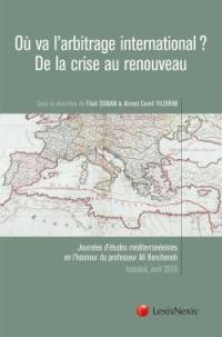 Où va l'arbitrage international ? : de la crise au renouveau : journées d'études méditerranéennes en l'honneur du professeur Ali Bencheneb, Istanbul, 8 et 9 avril 2016