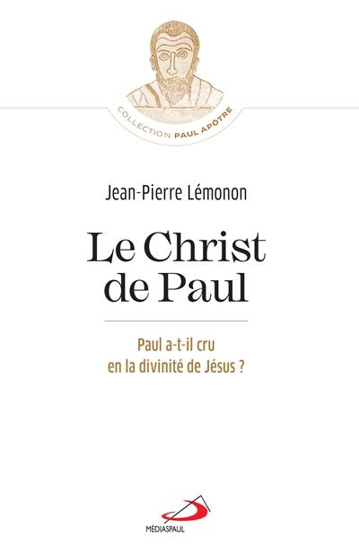 Le Christ de Paul : Paul a-t-il cru en la divinité de Jésus ?