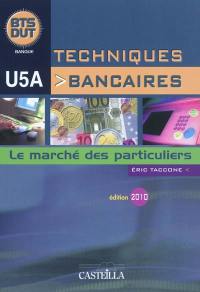 Techniques bancaires : le marché des particuliers : BTS, DUT banque, U5A