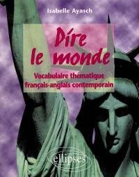 Dire le monde : vocabulaire thématique français-anglais contemporain