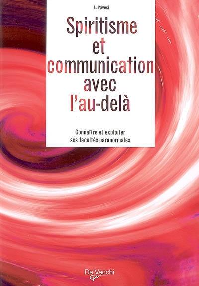 Spiritisme et communicaton avec l'au-delà : connaître et exploiter ses facultés paranormales