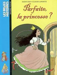 Parfaite la princesse ?